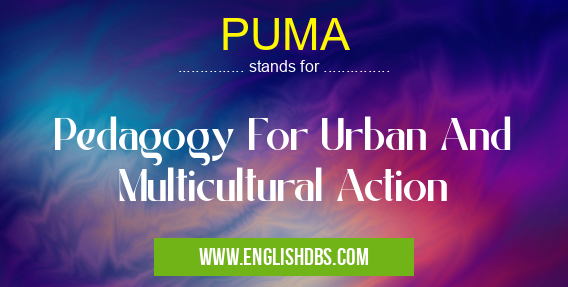 PUMA means Pedagogy For Urban And Multicultural Action PUMA