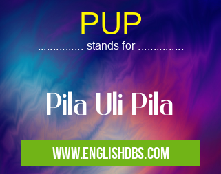 PUP means Pila Uli Pila PUP