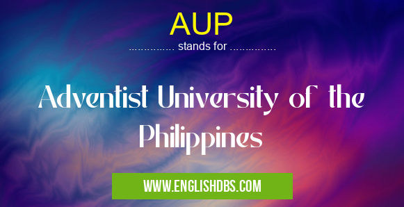 AUP means Adventist University of the Philippines AUP
