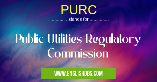 PURC means Public Utilities Regulatory Commission PURC