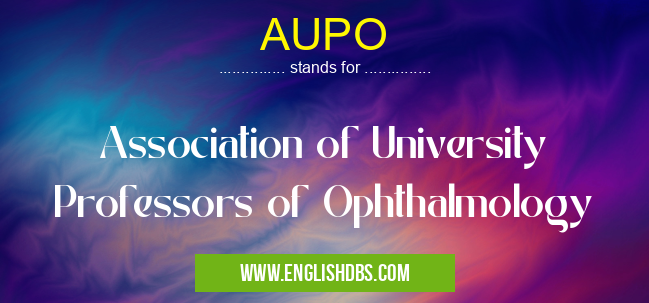 AUPO means Association of University Professors of Ophthalmology AUPO