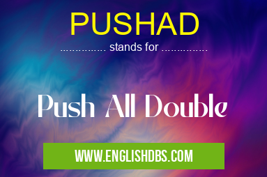 PUSHAD means Push All Double PUSHAD