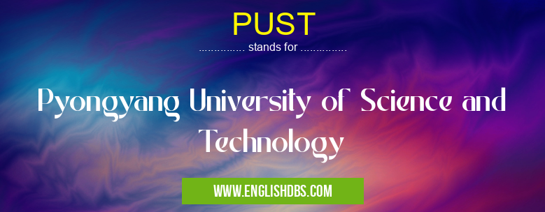PUST means Pyongyang University of Science and Technology PUST