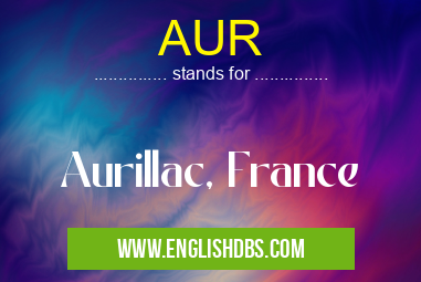AUR means Aurillac, France AUR