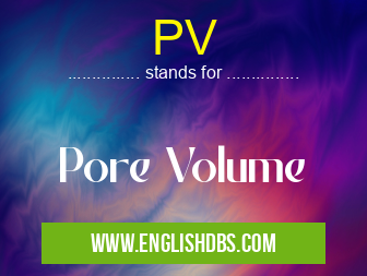 PV means Pore Volume PV