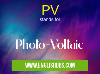 PV means Photo-Voltaic PV