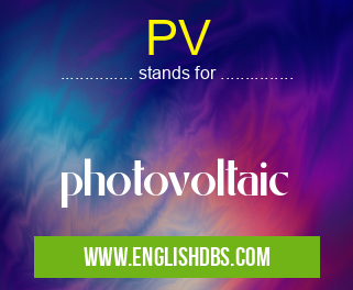 PV means photovoltaic PV