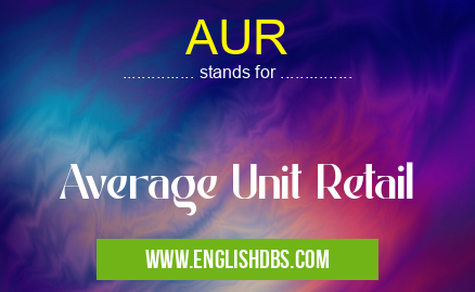 AUR means Average Unit Retail AUR