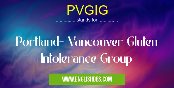 PVGIG means Portland- Vancouver Gluten Intolerance Group PVGIG