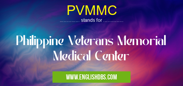 PVMMC means Philippine Veterans Memorial Medical Center PVMMC
