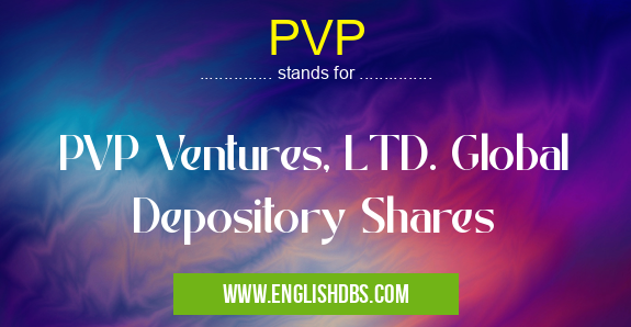 PVP means PVP Ventures, LTD. Global Depository Shares PVP