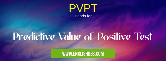 PVPT means Predictive Value of Positive Test PVPT