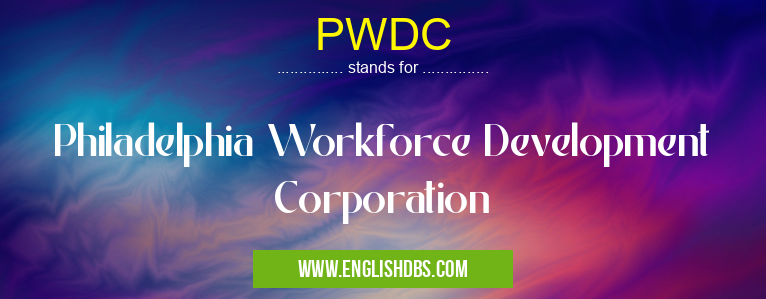 PWDC means Philadelphia Workforce Development Corporation PWDC