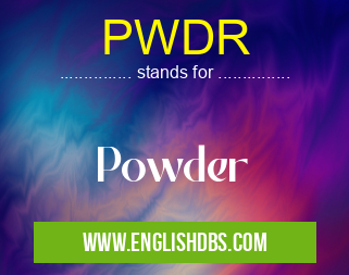 PWDR means Powder PWDR