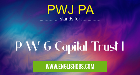 PWJ PA means P W G Capital Trust I PWJ PA