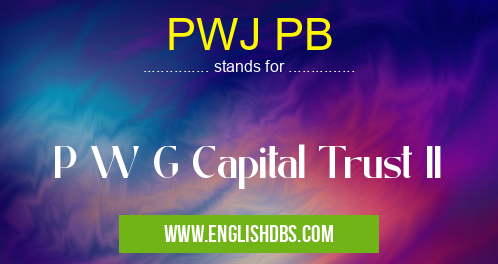 PWJ PB means P W G Capital Trust II PWJ PB
