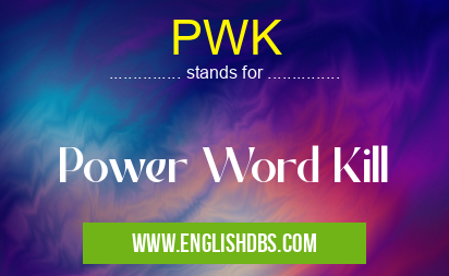 PWK means Power Word Kill PWK