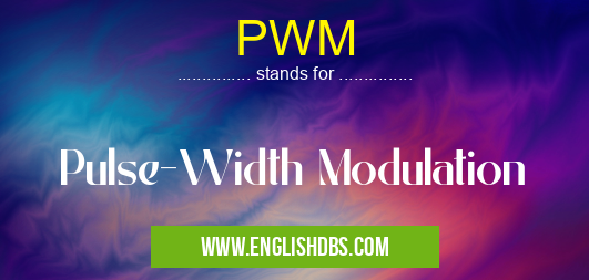 PWM means Pulse-Width Modulation PWM
