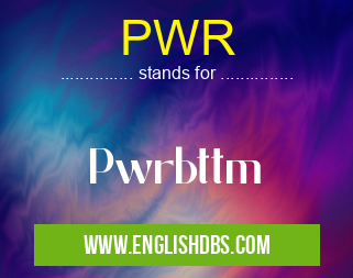 PWR means Pwrbttm PWR
