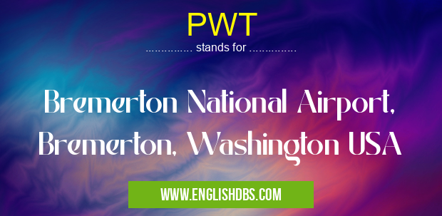 PWT means Bremerton National Airport, Bremerton, Washington USA PWT
