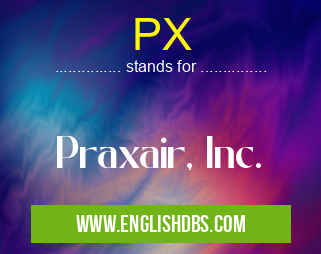 PX means Praxair, Inc. PX