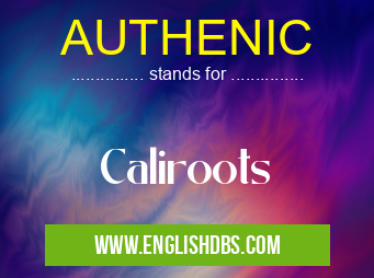 AUTHENIC means Caliroots AUTHENIC