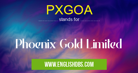 PXGOA means Phoenix Gold Limited PXGOA