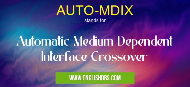 AUTO-MDIX means Automatic Medium Dependent Interface Crossover AUTO-MDIX
