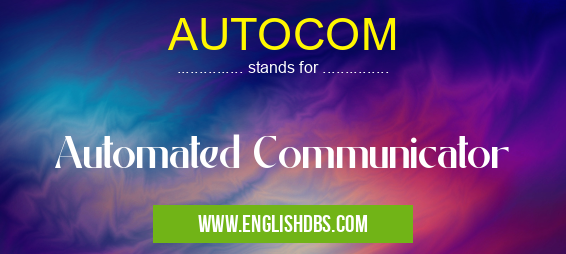 AUTOCOM means Automated Communicator AUTOCOM