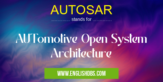 AUTOSAR means AUTomotive Open System Architecture AUTOSAR