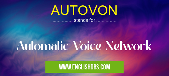 AUTOVON means Automatic Voice Network AUTOVON