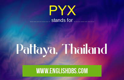 PYX means Pattaya, Thailand PYX