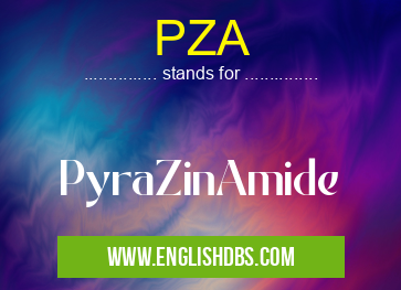 PZA means PyraZinAmide PZA