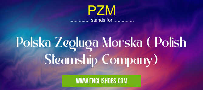 PZM means Polska Zegluga Morska ( Polish Steamship Company) PZM