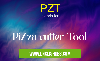 PZT means PiZza cutter Tool PZT