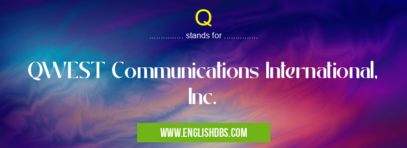 Q means QWEST Communications International, Inc. Q