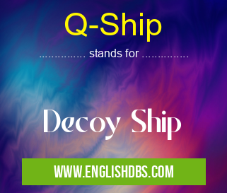 Q-Ship means Decoy Ship Q-Ship