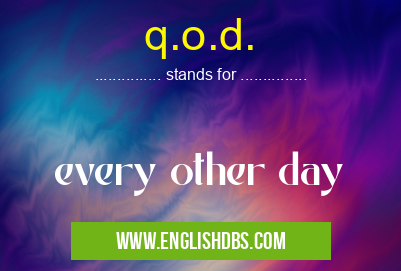 q.o.d. means every other day q.o.d.
