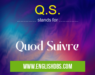 Q.S. means Quod Suivre Q.S.