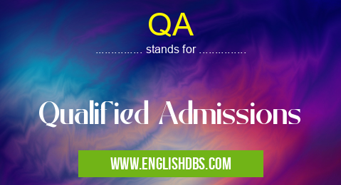 QA means Qualified Admissions QA