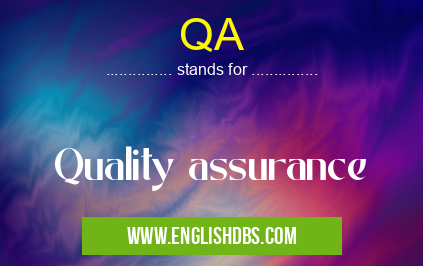 QA means Quality assurance QA