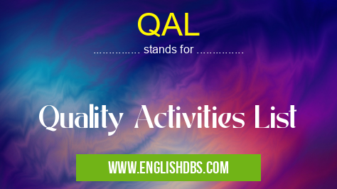 QAL means Quality Activities List QAL