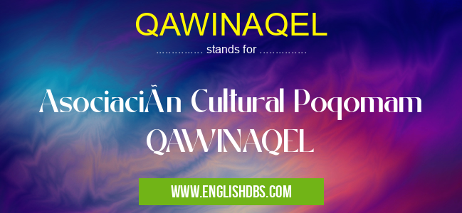 QAWINAQEL means Asociación Cultural Poqomam QAWINAQEL QAWINAQEL