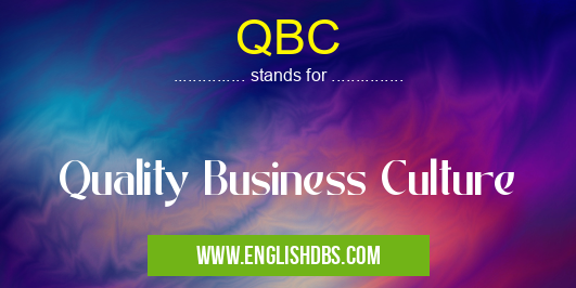 QBC means Quality Business Culture QBC