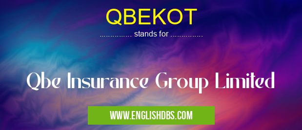 QBEKOT means Qbe Insurance Group Limited QBEKOT