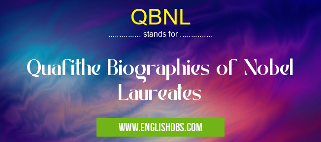 QBNL means Quafithe Biographies of Nobel Laureates QBNL
