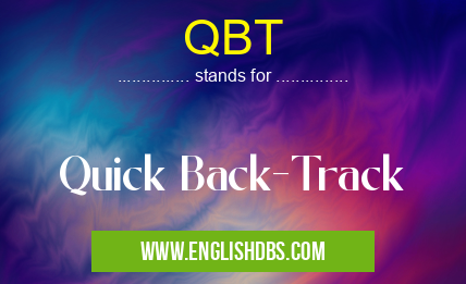 QBT means Quick Back-Track QBT