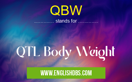 QBW means QTL Body Weight QBW