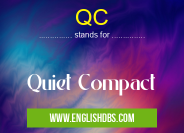 QC means Quiet Compact QC