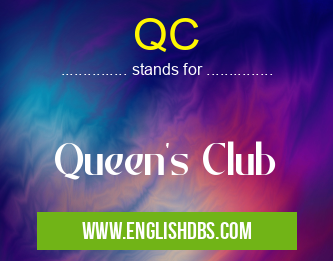QC means Queen's Club QC